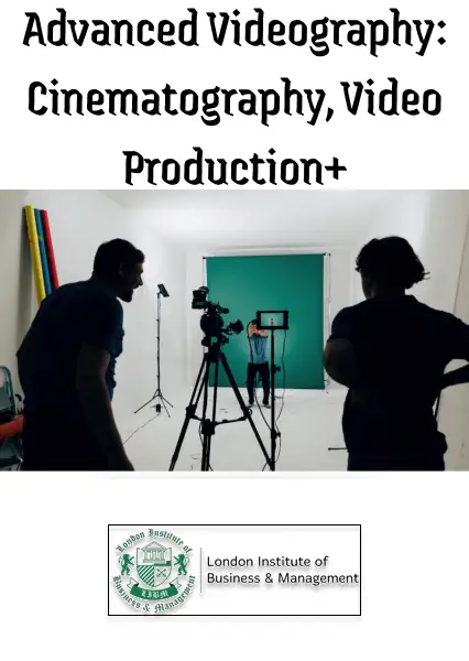 Advanced Videography - Cinematography, Video Production+ - Online Courses (Global) - LIBM - Digital Key